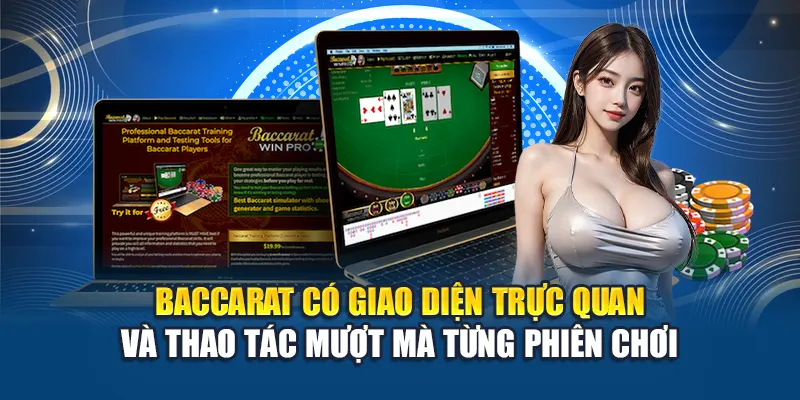 Baccarat có giao diện trực quan và thao tác mượt mà từng phiên chơi