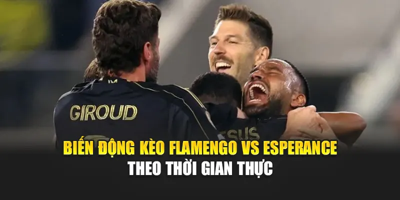 Biến động kèo Flamengo vs Esperance theo thời gian thực