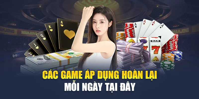 Các game áp dụng hoàn lại mỗi ngày tại đây