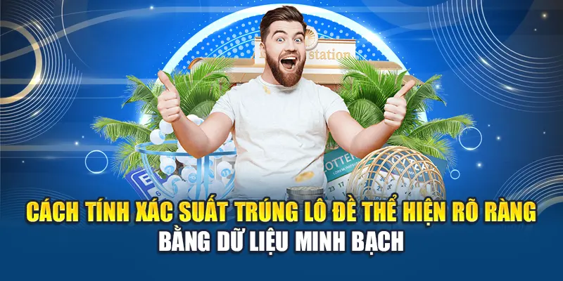Cách tính xác suất trúng lô đề thể hiện rõ ràng bằng dữ liệu minh bạch