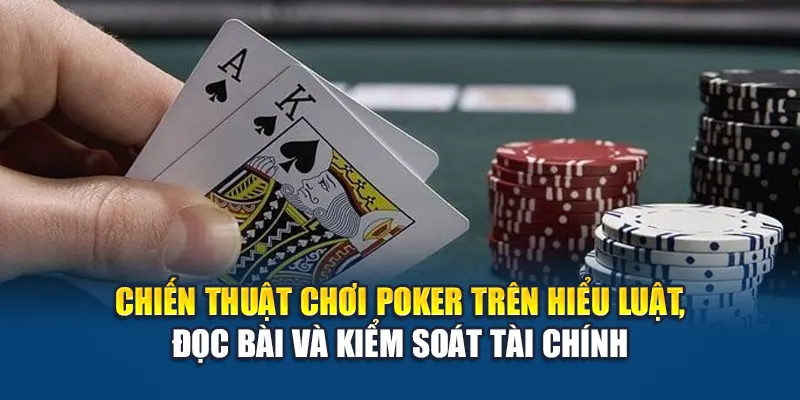 Luật Đánh Poker W88 Được Thiết Kế Rõ Ràng Và Dễ Tiếp Cận 3 Chiến thuật chơi poker trên hiểu luật, đọc bài và kiểm soát tài chính