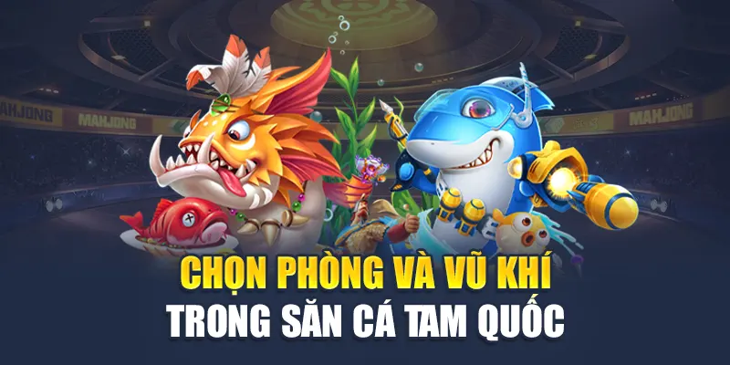 Chọn phòng và vũ khí trong săn cá Tam Quốc