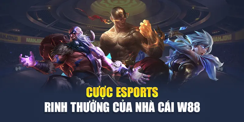 Cược Esports rinh thưởng của nhà cái W88