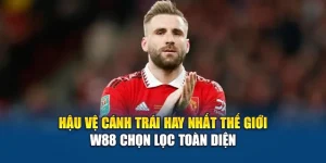 Hậu Vệ Cánh Trái Hay Nhất Thế Giới - W88 Chọn Lọc Toàn Diện