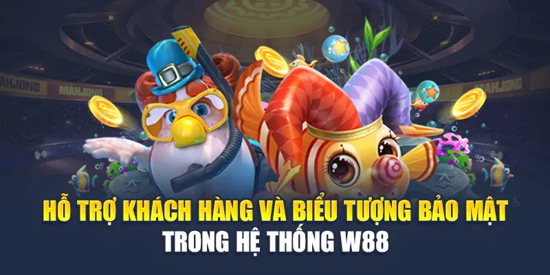 Hỗ trợ khách hàng và biểu tượng bảo mật trong hệ thống W88