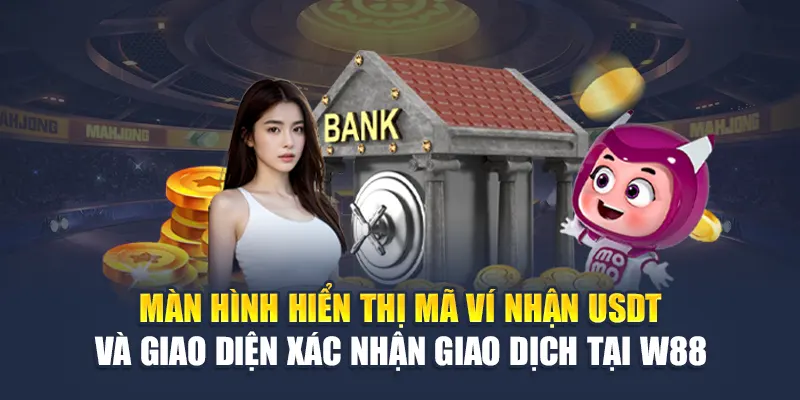 Màn hình hiển thị mã ví nhận USDT và giao diện xác nhận giao dịch tại W88