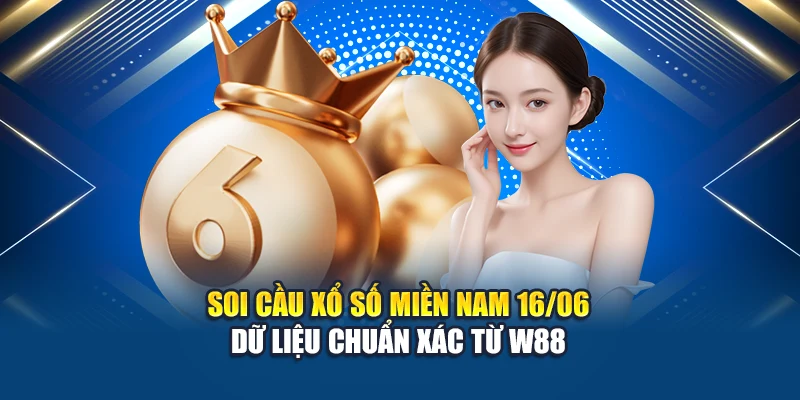 Soi Cầu Xổ Số Miền Nam 16/06 - Dữ Liệu Chuẩn Xác Từ W88