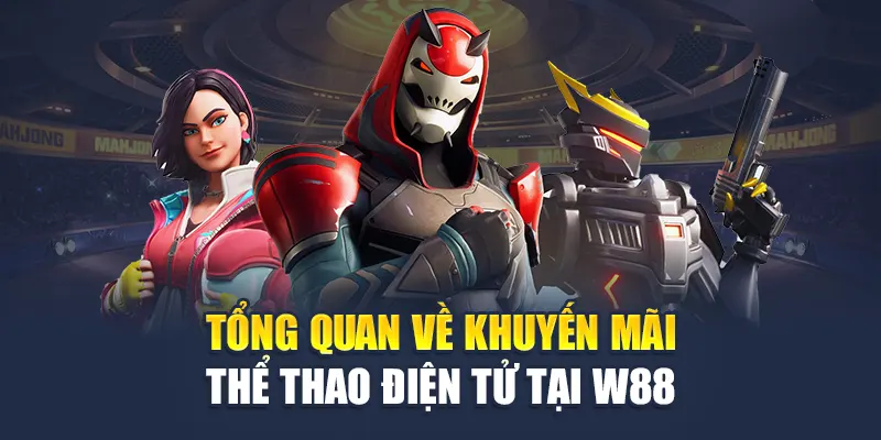 Tổng quan về khuyến mãi thể thao điện tử tại W88